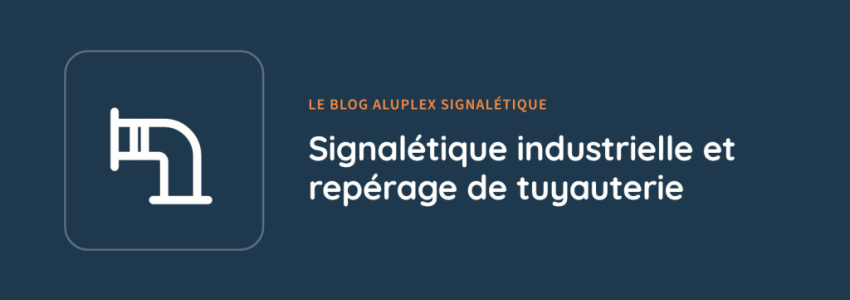Signalétique industrielle et repérage de tuyauterie